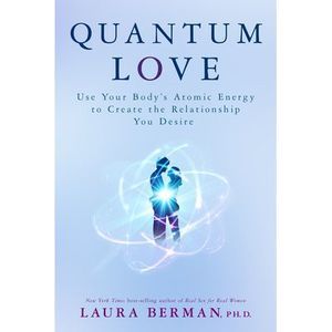 Quantum Love: Use Your Body's Atomic Energy to Create the Relationship You Desir
